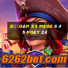 Dự đoán XS Mega 6 45 ngày 24