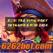 xổ số trà vinh ngày 30 tháng 6 năm 2024