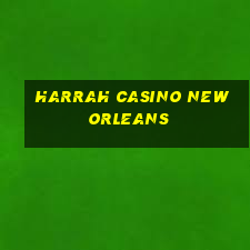 harrah casino new orleans