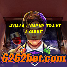 kuala lumpur travel guide