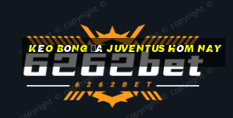 kèo bóng đá juventus hôm nay