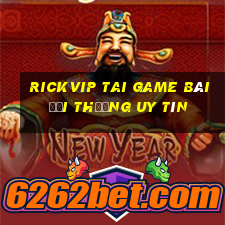 Rickvip Tai Game Bài Đổi Thưởng Uy Tín