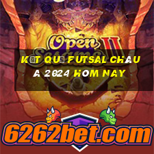 kết quả futsal châu á 2024 hôm nay