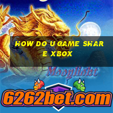 how do u game share xbox