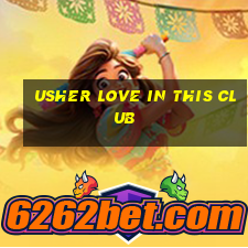 usher love in this club