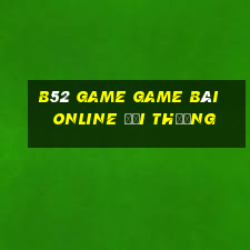 B52 Game Game Bài Online Đổi Thưởng