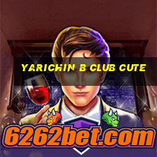 yarichin b club cute