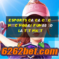 Esports cá Cá cược nước ngoài Fun88 đó là tốt nhất