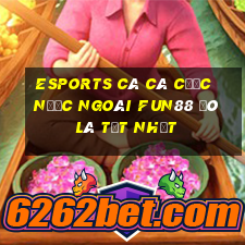 Esports cá Cá cược nước ngoài Fun88 đó là tốt nhất