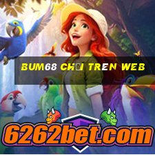 bum68 chơi trên web