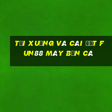 Tải xuống và cài đặt Fun88 máy bắn cá