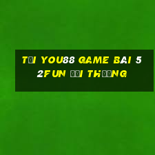 Tải You88 Game Bài 52Fun Đổi Thưởng