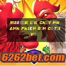 M88 Đắk Lắk chạy nhanh phiên bản cũ Tải về