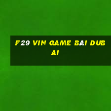 F29 Vin Game Bài Dubai