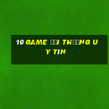 10 game đổi thưởng uy tín