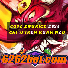 copa america 2024 chiếu trên kênh nào