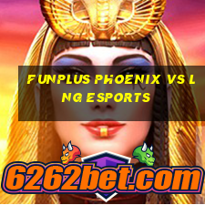 funplus phoenix vs lng esports