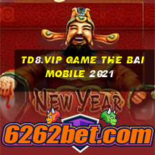 Td8.Vip Game The Bài Mobile 2021