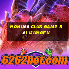 Nohu66 Club Game Bài Kungfu