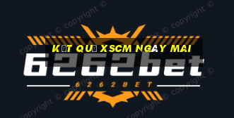 Kết quả XSCM ngày mai