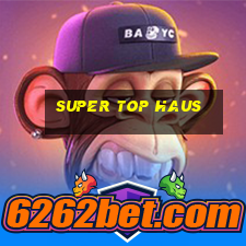 super top haus