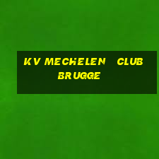 kv mechelen   club brugge