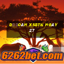 Dự đoán XSBTH ngày 27