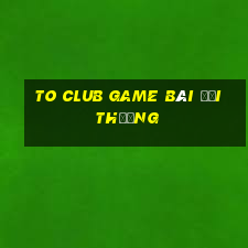 To Club Game Bài Đổi Thưởng