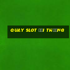 quay slot đổi thưởng