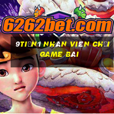 9tiền1 Nhân viên Chơi game bài