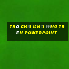 trò chơi khởi động trên powerpoint