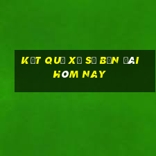 kết quả xổ số bốn đài hôm nay