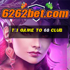 tải game to 68 club