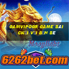 Gamvipogr Game Bài Chơi Với Bạn Bè