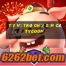 Tải về trò chơi Bắn cá Tycoon