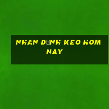 nhan dịnh keo hom nay