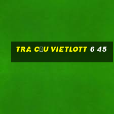 tra cứu vietlott 6 45