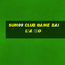 Sum99 Club Game Bài Lừa Đảo