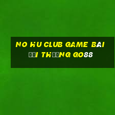 No Hu Club Game Bài Đổi Thưởng Go88