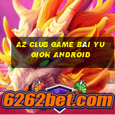 Az Club Game Bài Yugioh Android