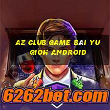 Az Club Game Bài Yugioh Android