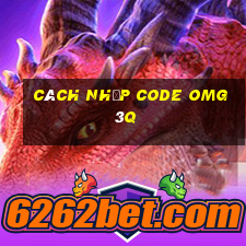 cách nhập code omg 3q