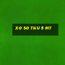 xo so thu 5 mt