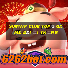 Sumvip Club Top 5 Game Bài Đổi Thưởng