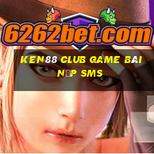 Ken88 Club Game Bài Nạp Sms