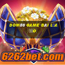 Dom88 Game Bài Lừa Đảo