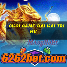 choi game dai hai trinh