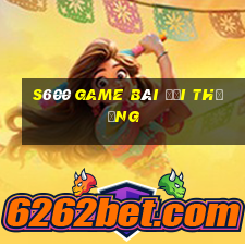 s600 game bài đổi thưởng