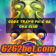 code trang phục gacha club