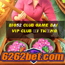 Big52 Club Game Bài Vip Club Đổi Thưởng